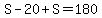 S-20%2BS=180