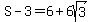 S-3=6%2B6sqrt%283%29