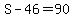S-46=90