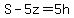 S-5z=5h
