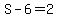 S-6=2
