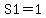 S1=1