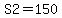 S2=150