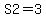 S2=3