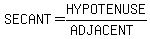 SECANT=HYPOTENUSE%2F%28ADJACENT%29