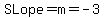 SLope=m=-3