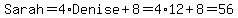 Sarah=4%2ADenise%2B8=4%2A12%2B8=56