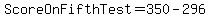 ScoreOnFifthTest+=+350+-+296
