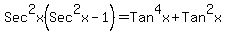 Sec%5E2x%28Sec%5E2x-1%29+=+Tan%5E4x+%2B+Tan%5E2x