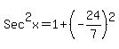Sec%5E2x=1%2B%28-24%2F7%29%5E2