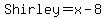 Shirley=+x-8+