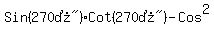 Sin%28%22270%B0%22%29Cot%28%22270%B0%22%29-Cos%5E2