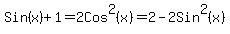 Sin%28x%29+%2B+1+=+2Cos%5E2%28x%29+=+2+-+2Sin%5E2%28x%29