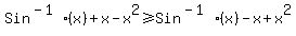 Sin%5E%28-1%29%28x%29%2Bx-x%5E2+%3E=+Sin%5E%28-1%29%28x%29-x%2Bx%5E2