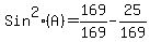 Sin%5E2%28A%29+=+169%2F169-25%2F169