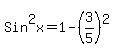 Sin%5E2x=1-%283%2F5%29%5E2