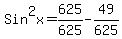 Sin%5E2x=625%2F625-49%2F625