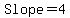 Slope=4
