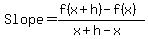 Slope+=+%28f%28x+%2B+h%29+-+f%28x%29%29%2F%28x+%2B+h+-+x%29