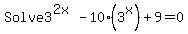 Solve+3%5E%282x%29+-+10%283%5Ex%29+%2B+9+=+0