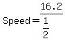 Speed+=+16.2%2F%281%2F2%29