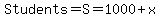 Students=S=1000%2Bx