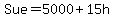 Sue+=+5000+%2B+15h