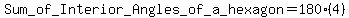 Sum_+of_+Interior_+Angles_+of_+a_+hexagon=+180%284%29