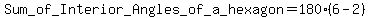Sum_+of_+Interior_+Angles_+of_+a_+hexagon=+180%286+-+2%29