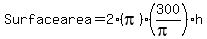 Surface+area=2%28pi%29%28300%2F%28pi%29%29h