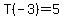 T%28-3%29=5