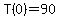 T%280%29=90