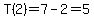 T%282%29=7-2=5