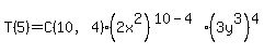 T%285%29+=+C%2810%2C+4%29+%2A+%282x%5E2%29%5E%2810-4%29+%2A+%283y%5E3%29%5E4