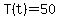 T%28t%29=50