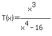 T%28x%29=%28x%5E3%29%2F%28x%5E4-16%29