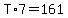 T%2A7=161