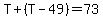 T%2B%28T-49%29=73