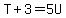 T%2B3=5U