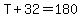 T%2B32=180