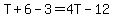T%2B6-3=4T-12