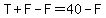 T%2BF-F=40-F