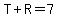 T%2BR=7