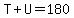 T%2BU=180