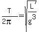 T%2F%282pi%29+=+sqrt%28L%2Fg%5E3%29+