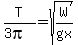 T%2F%283pi%29+=+sqrt%28W%2Fgx%29