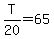 T%2F20=65