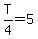 T%2F4=5