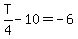 T%2F4-10=-6