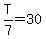 T%2F7=30